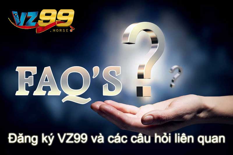 Đăng ký VZ99 và các câu hỏi liên quan