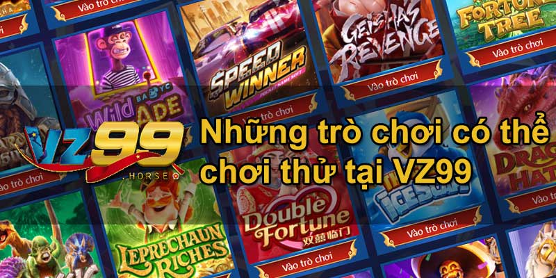 Những trò chơi có thể chơi thử tại VZ99