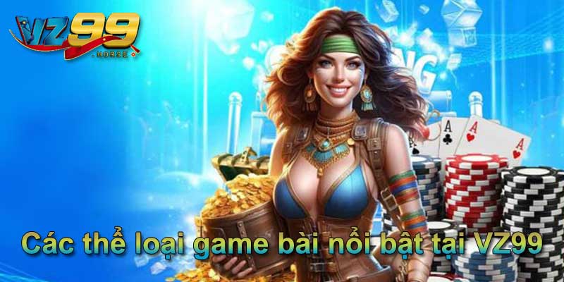 Các thể loại game bài nổi bật tại VZ99