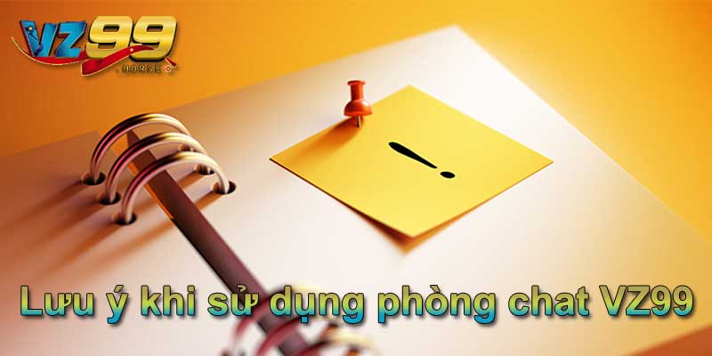 Lưu ý khi sử dụng phòng chat VZ99