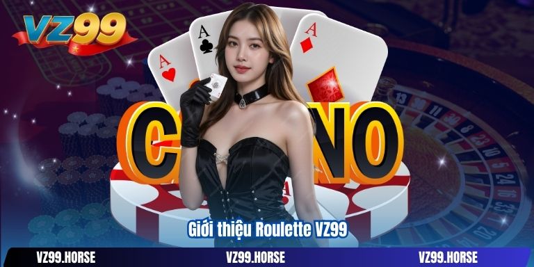 Giới thiệu Roulette VZ99