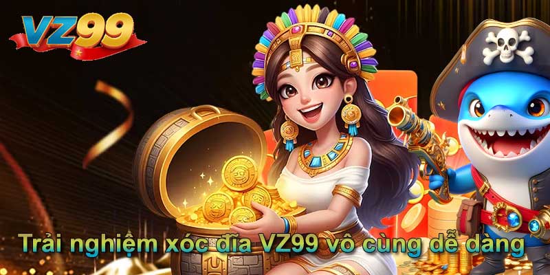 Trải nghiệm xóc đĩa VZ99 vô cùng dễ dàng