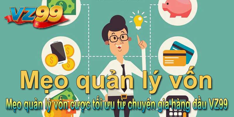 Mẹo quản lý vốn cược tối ưu từ chuyên gia hàng đầu VZ99