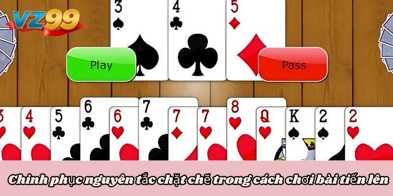 Chinh phục nguyên tắc chặt chẽ trong cách chơi bài tiến lên