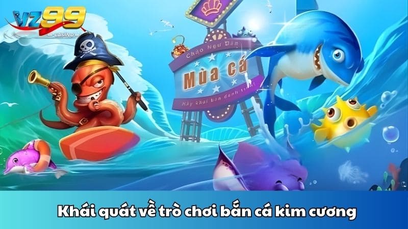 Khái quát về trò chơi bắn cá kim cương