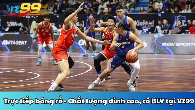 Trực tiếp bóng rổ - Chất lượng đỉnh cao, có BLV tại VZ99