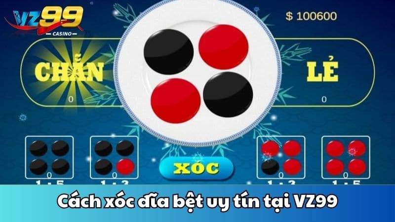 Cách xóc đĩa bệt uy tín tại VZ99