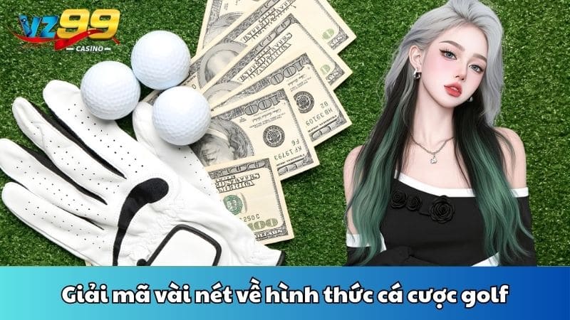 Giải mã vài nét về hình thức cá cược golf
