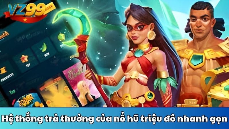 Hệ thống trả thưởng của nổ hũ triệu đô nhanh gọn