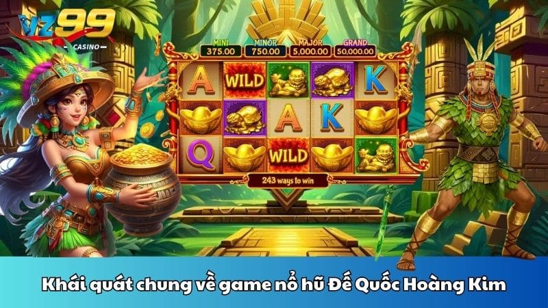 Khái quát chung về game nổ hũ Đế Quốc Hoàng Kim