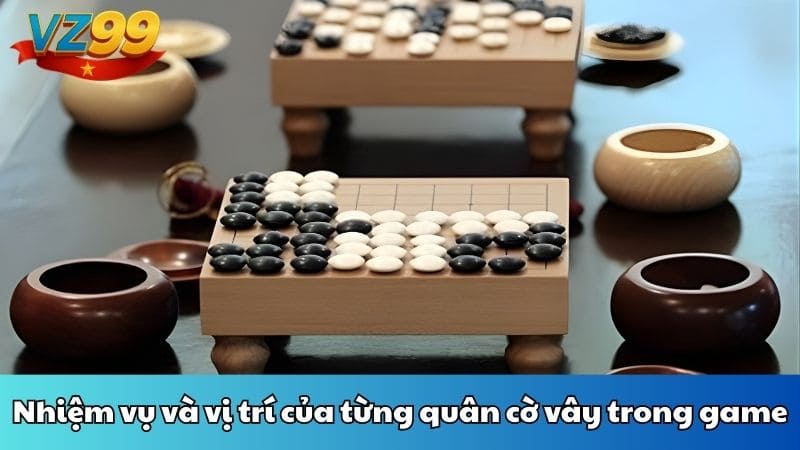 Nhiệm vụ và vị trí của từng quân cờ vây trong game