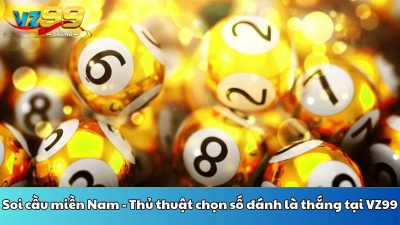 Soi cầu miền Nam - Thủ thuật chọn số đánh là thắng tại VZ99