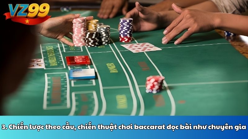 3. Chiến lược theo cầu, chiến thuật chơi baccarat đọc bài như chuyên gia