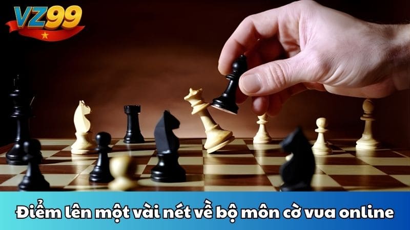 Điểm lên một vài nét về bộ môn cờ vua online