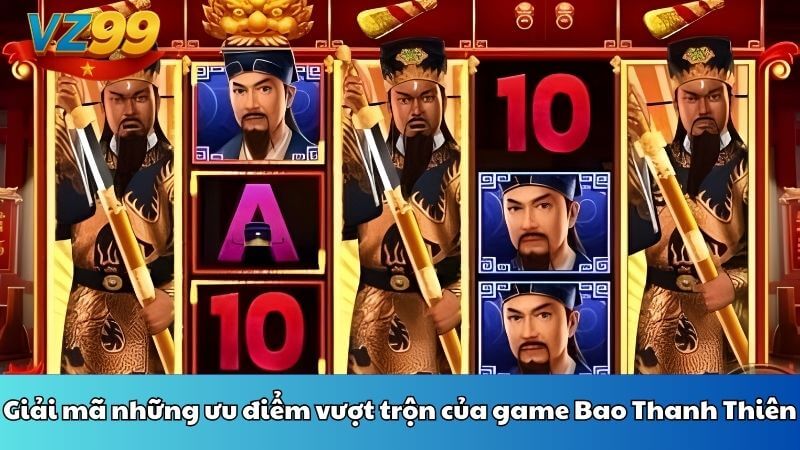 Giải mã những ưu điểm vượt trộn của game Bao Thanh Thiên
