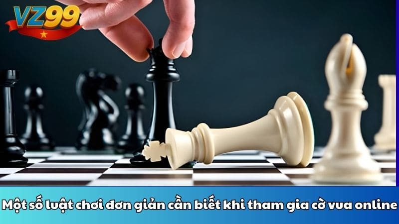 Một số luật chơi đơn giản cần biết khi tham gia cờ vua online
