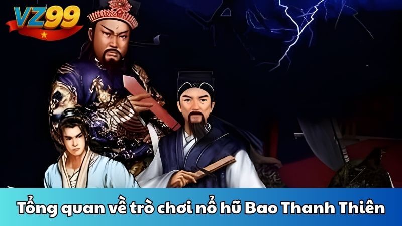 Tổng quan về trò chơi nổ hũ Bao Thanh Thiên